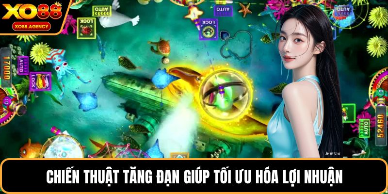 Chiến thuật tăng đạn giúp tối ưu hóa lợi nhuận