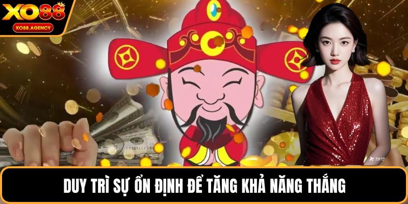 Duy trì sự ổn định để tăng khả năng thắng