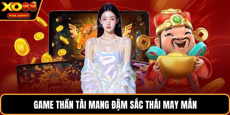 Game Thần Tài mang đậm sắc thái may mắn