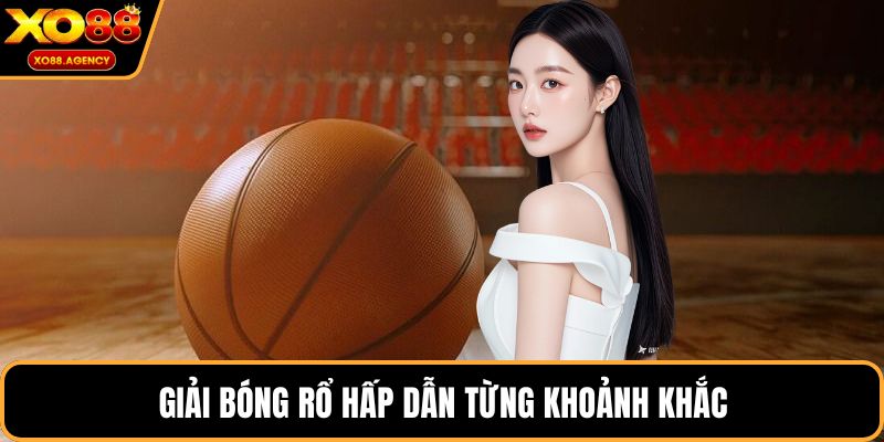 Giải bóng rổ hấp dẫn từng khoảnh khắc