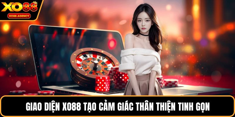 Giao diện XO88 tạo cảm giác thân thiện tinh gọn