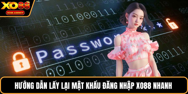 Hướng dẫn lấy lại mật khẩu đăng nhập XO88 nhanh