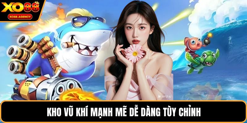 Kho vũ khí mạnh mẽ dễ dàng tùy chỉnh