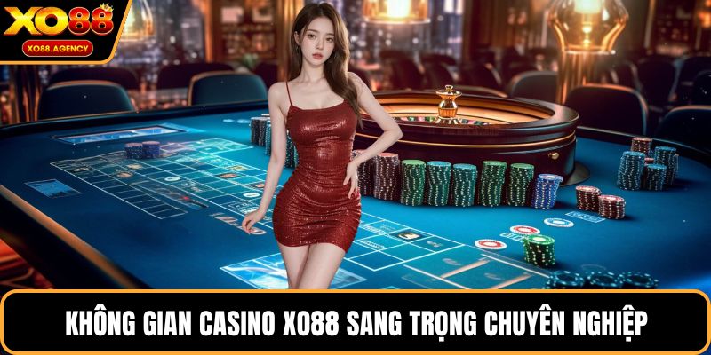  Không gian Casino XO88 sang trọng chuyên nghiệp