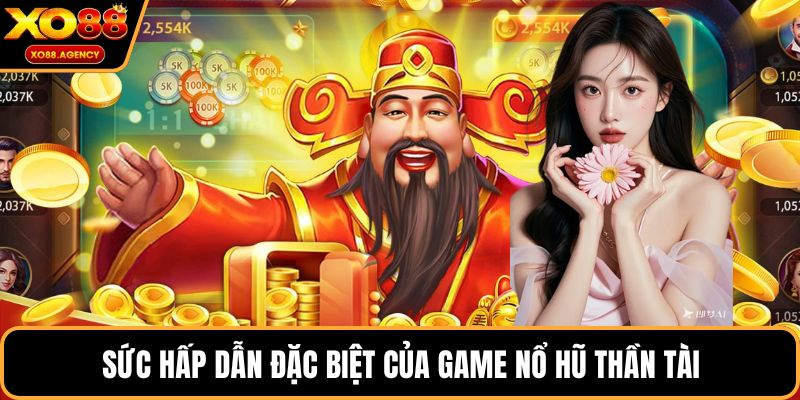 Sức hấp dẫn đặc biệt của game nổ hũ thần tài