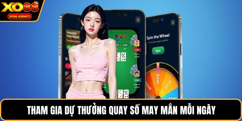 Tham gia dự thưởng quay số may mắn mỗi ngày
