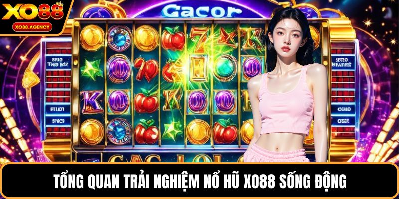 Tổng quan trải nghiệm nổ hũ XO88 sống động