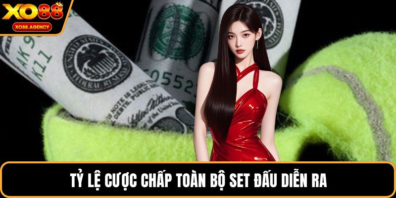 Tỷ lệ cược chấp toàn bộ set đấu diễn ra